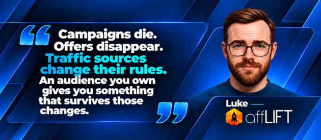 Campaigns die. Offers disappear. Traffic sources change their rules. An audience you own gives you something that survives those changes.