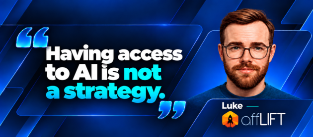 "Having access to AI is not a strategy." (Luke, affLIFT)

